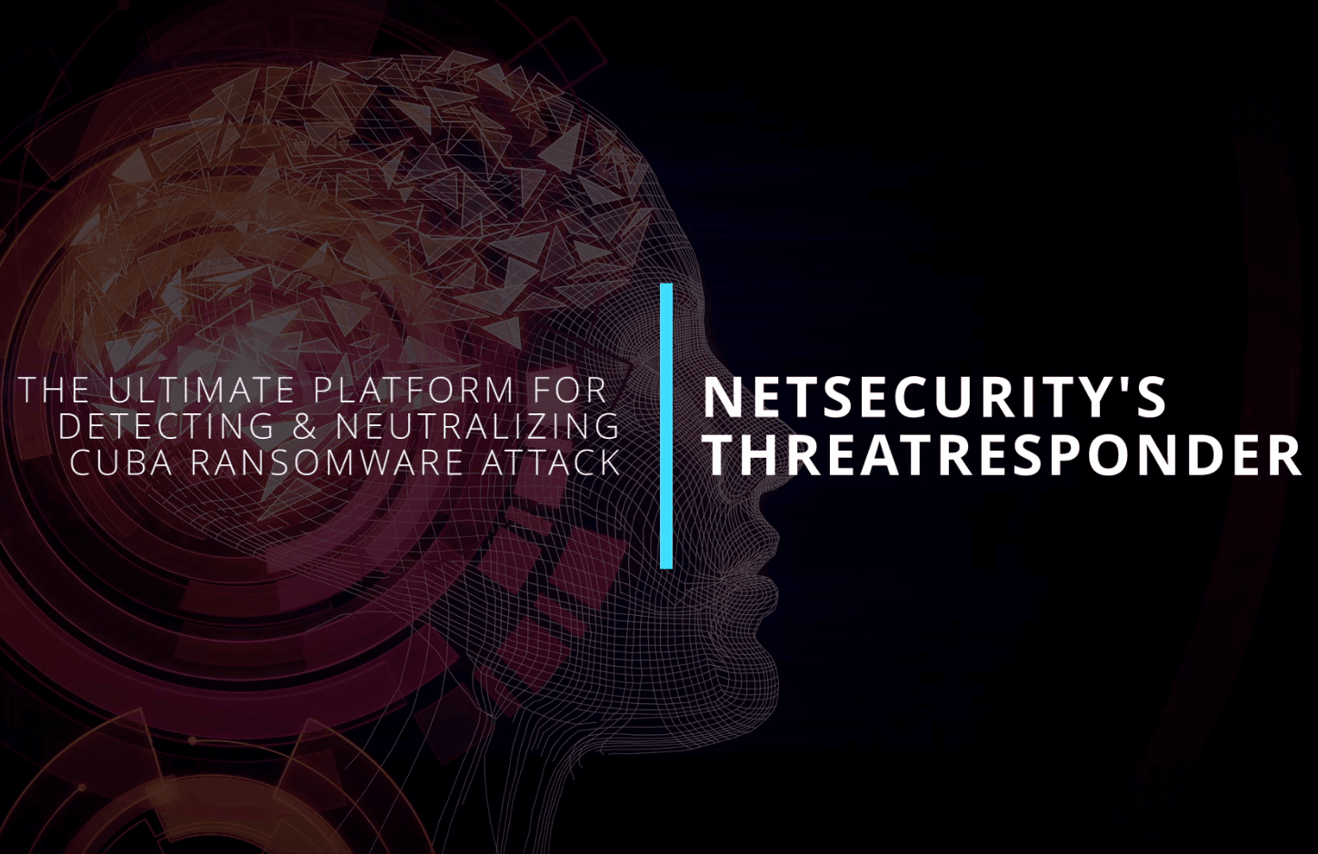 Detecting and Neutralizing Cuba Ransomware Attack Using NetSecurity’s ThreatResponder