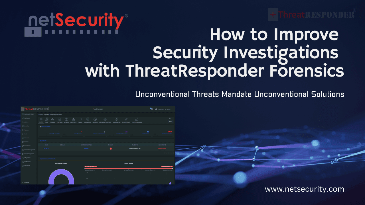 Unconventional Threats Mandate Unconventional Solutions: How to Improve Security Investigations with ThreatResponder Forensics