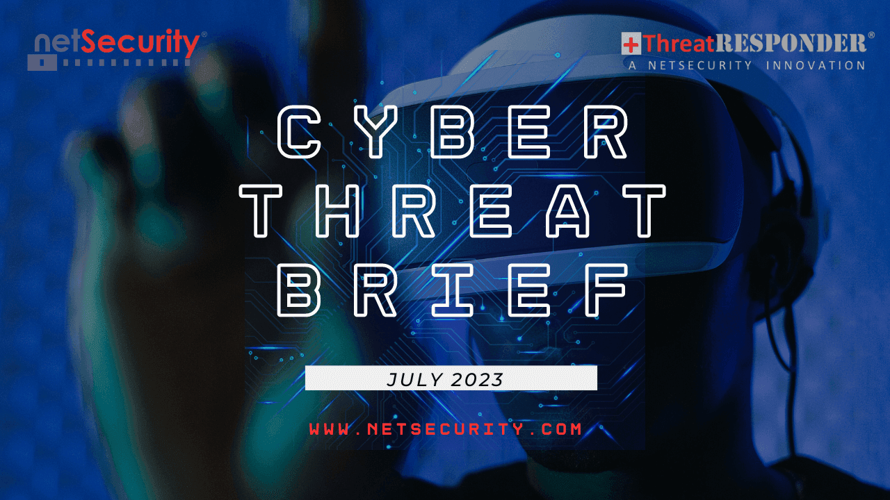 NetSecurity Cyber Threat Brief | July 2023
