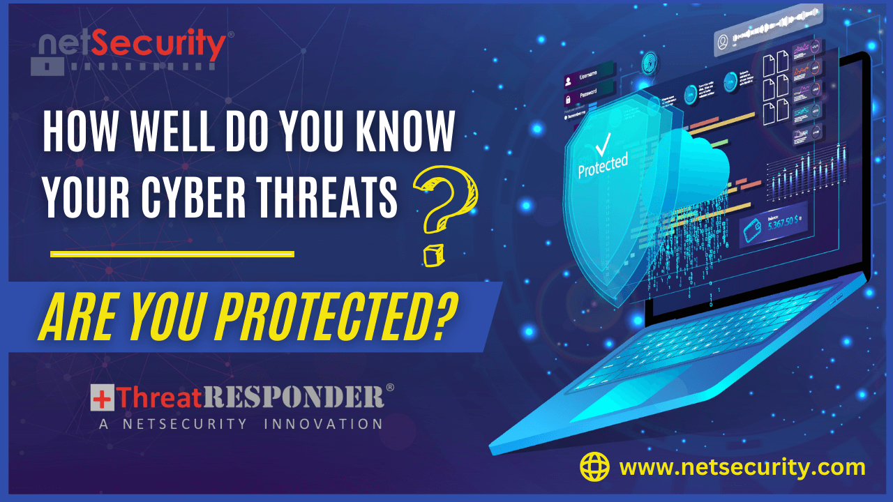 How Well Do You Know Your Cyber Threats And Are You Protected?