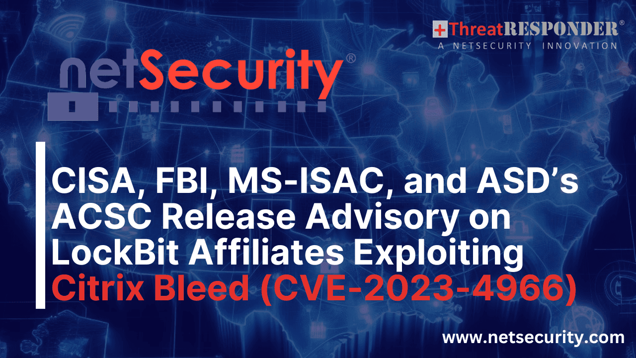 CISA, FBI, MS-ISAC, and ASD’s ACSC Release Advisory on LockBit Affiliates Exploiting Citrix Bleed (CVE-2023-4966)