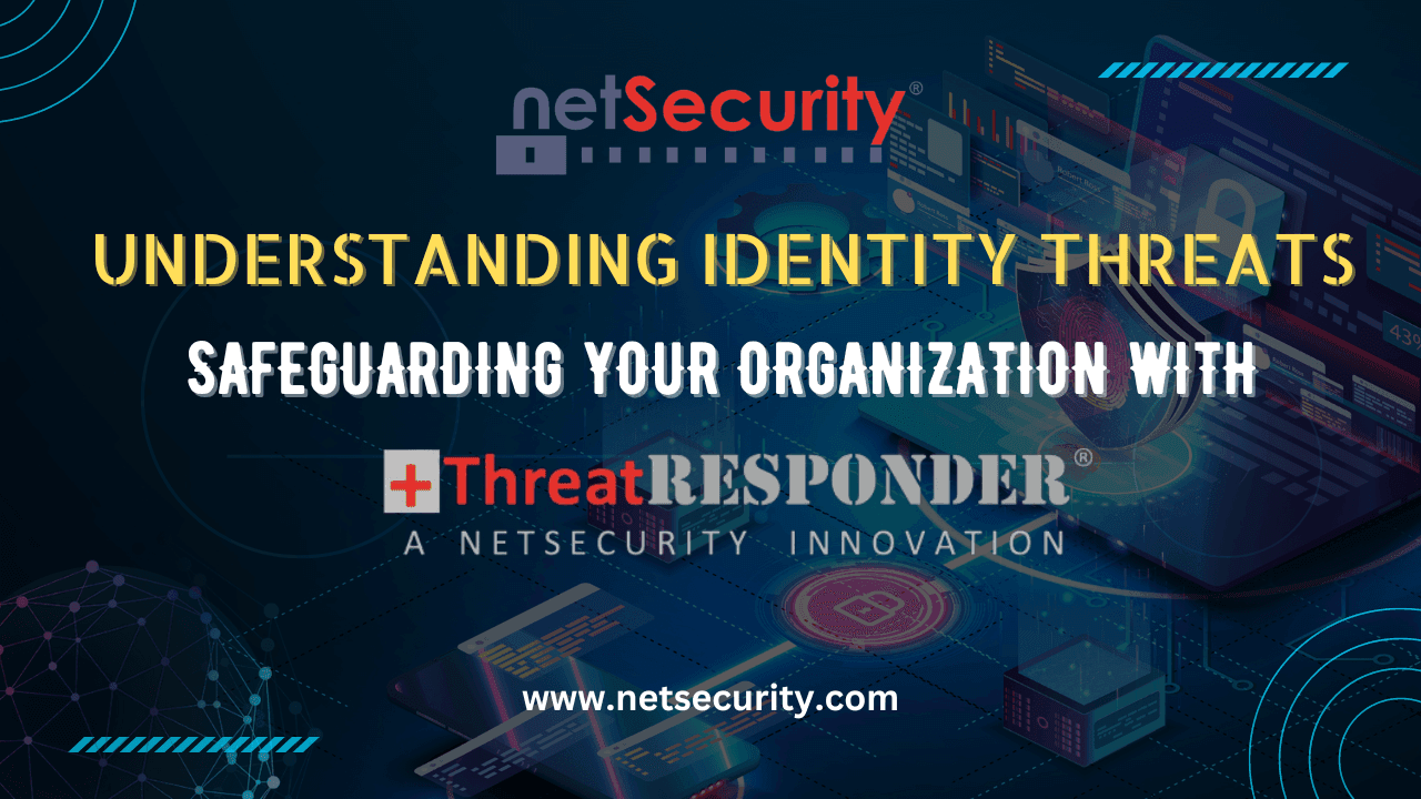 Understanding Identity Threats: Safeguarding Your Organization with ThreatResponder