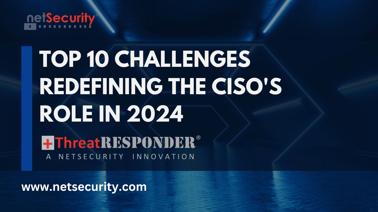 Top 10 Challenges Redefining the CISO’s Role in 2024