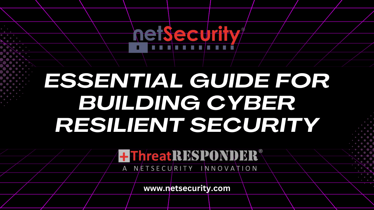 Essential Guide for Building Cyber Resilient Security