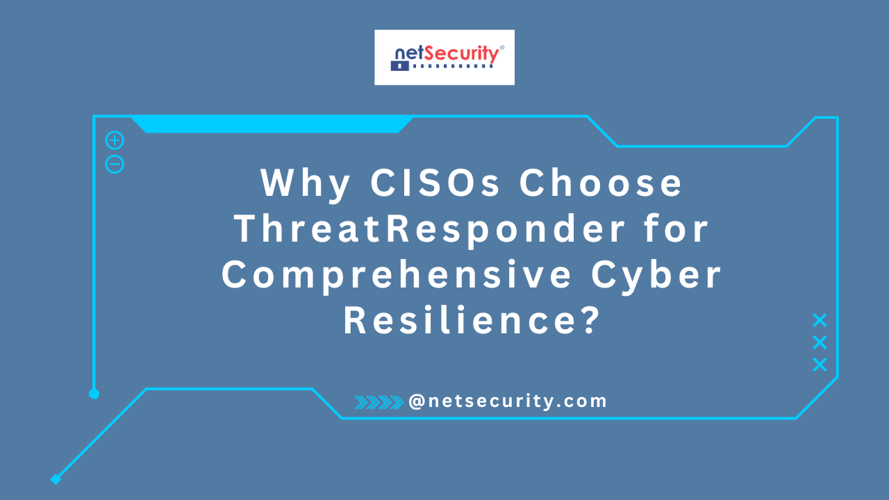 Why CISOs Choose ThreatResponder for Comprehensive Cyber Resilience