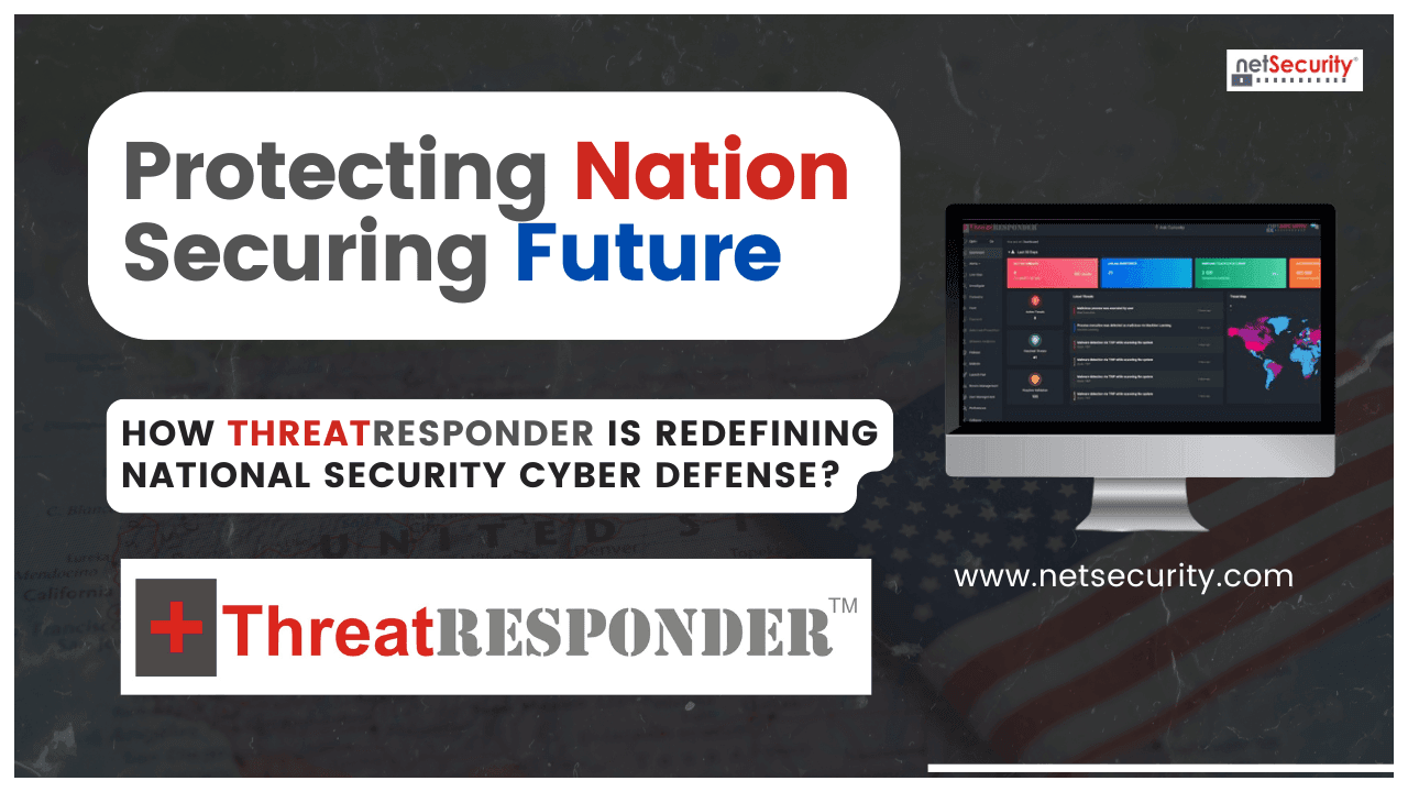 Protecting Nation, Securing Future: How ThreatResponder Is Redefining National Security Cyber Defense?