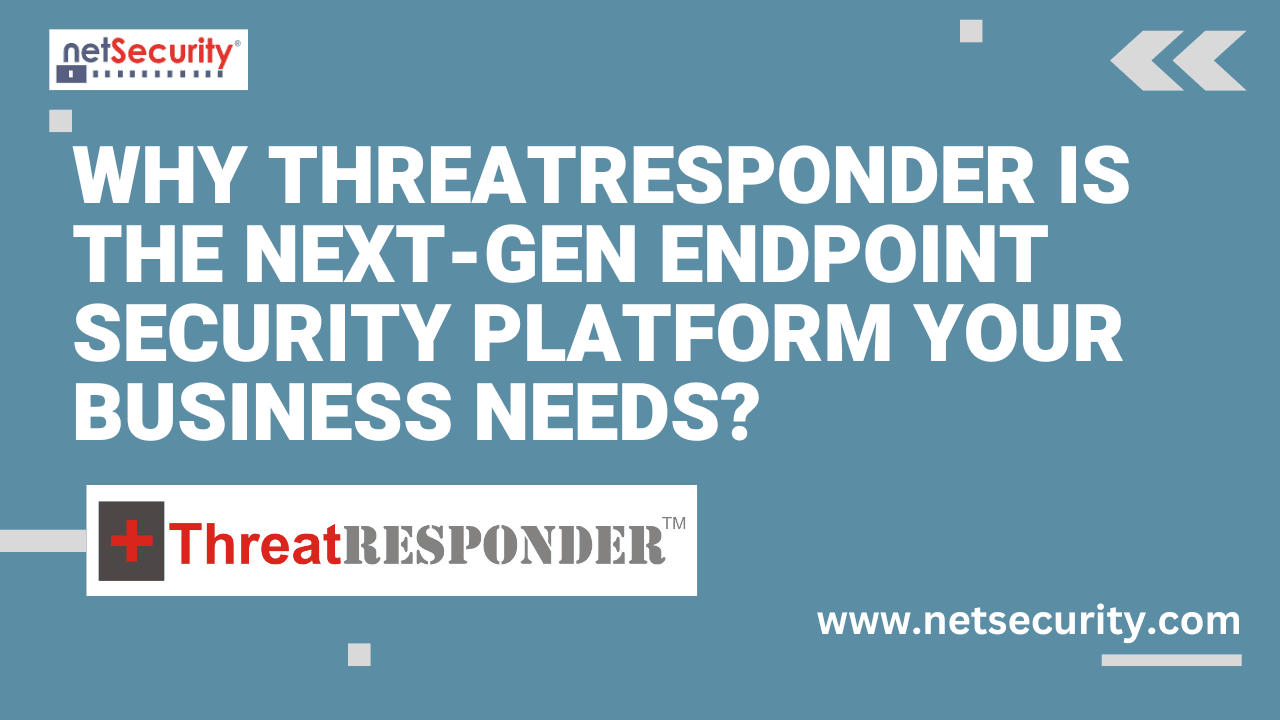 Why ThreatResponder is the Next-Gen Endpoint Security Platform Your Business Needs