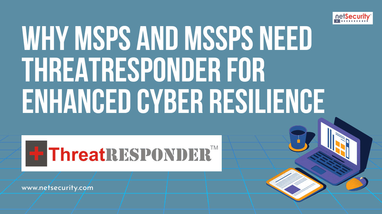 Why MSPs and MSSPs Need ThreatResponder for Enhanced Cyber Resilience