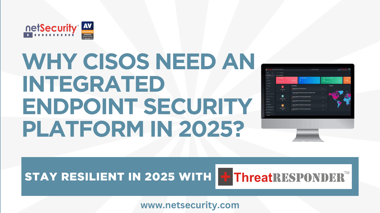 Why CISOs Need an integrated endpoint security platform in 2025?