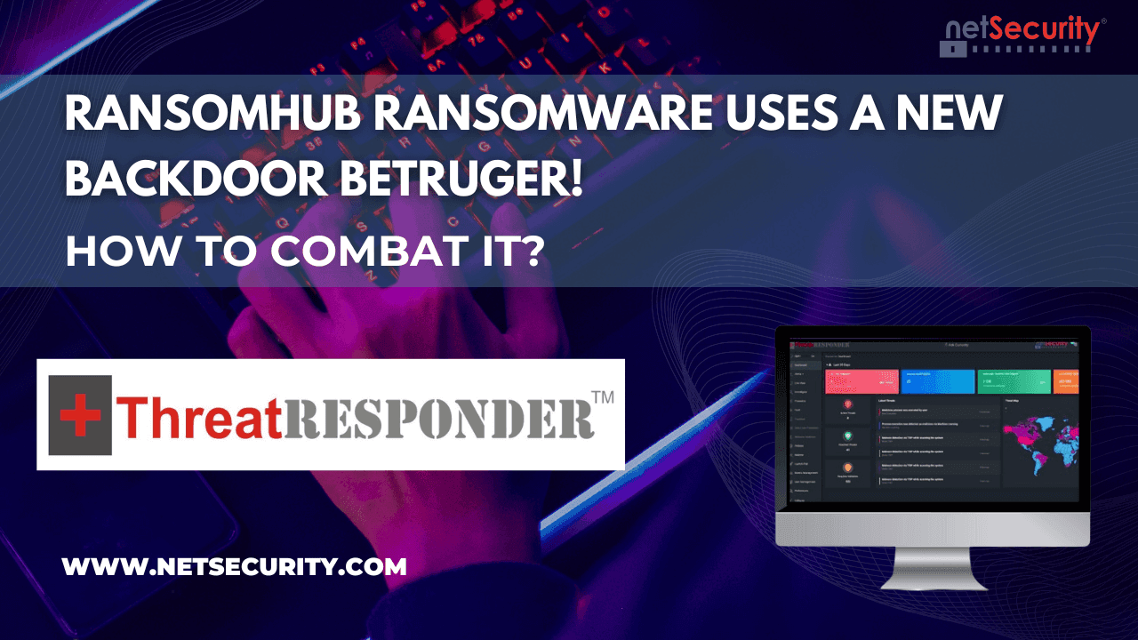 RansomHub Ransomware Uses a New Backdoor Betruger! How to Combat It?