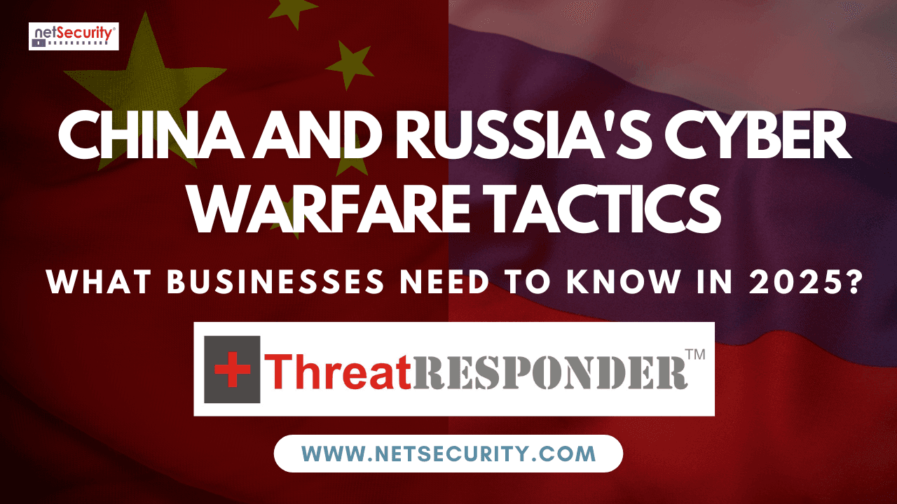 China and Russia’s Cyber Warfare Tactics: What Businesses Need to Know in 2025