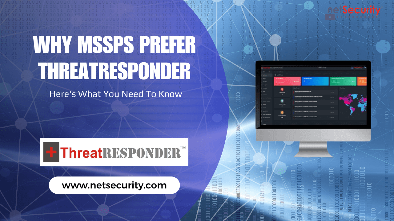 Why MSSPs Prefer ThreatResponder: Here’s What You Need To Know