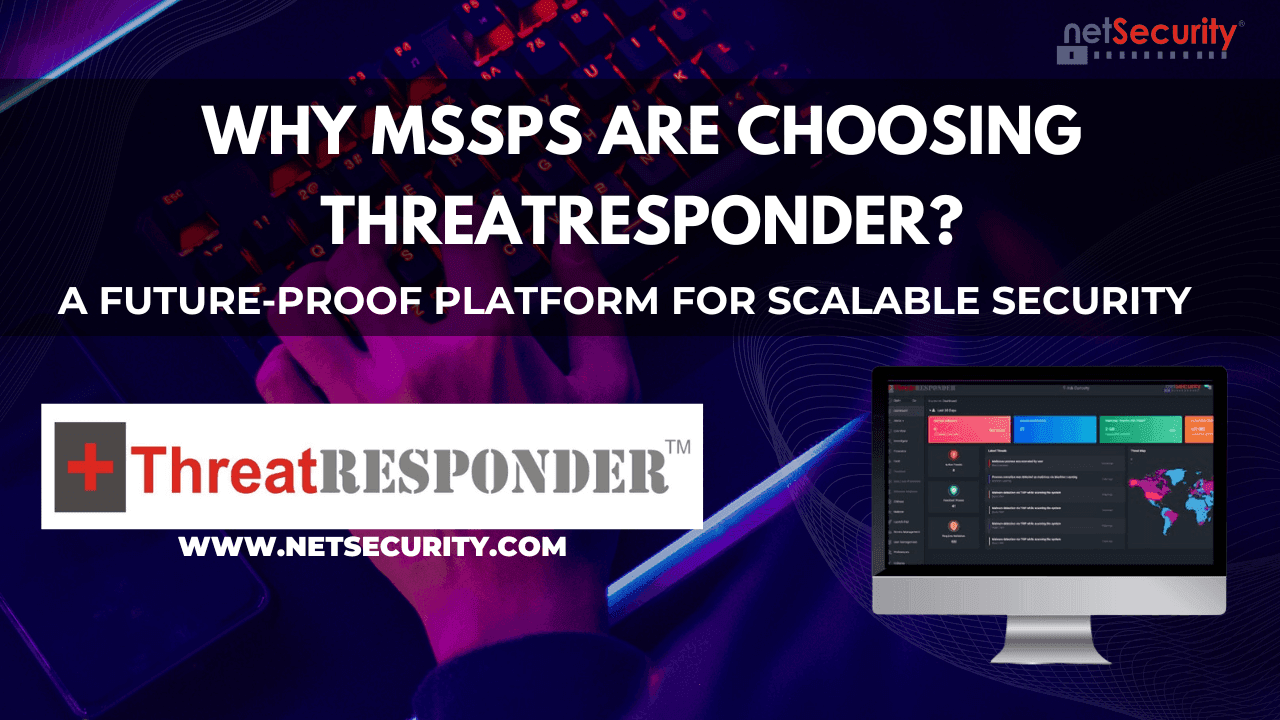 Why MSSPs Are Choosing ThreatResponder: A Future-Proof Platform for Scalable Security