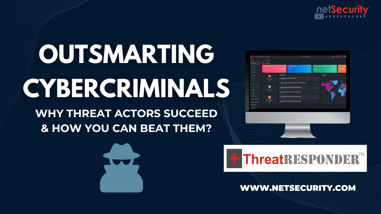 Outsmarting Cybercriminals: Why Threat Actors Succeed & How You Can Beat Them
