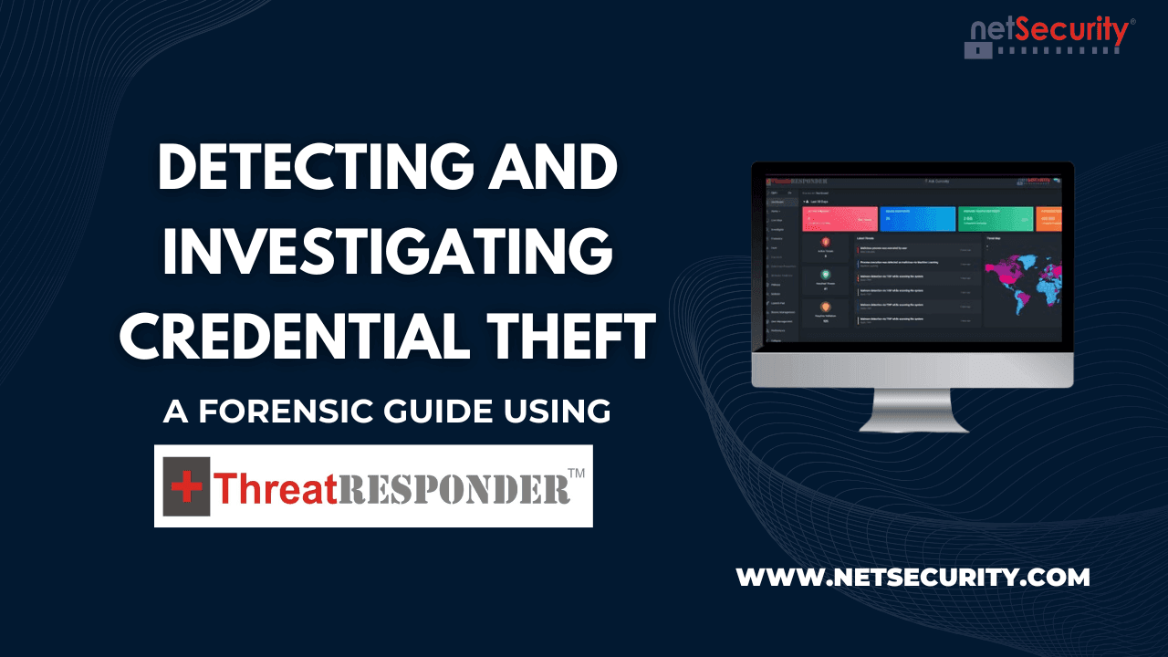 Detecting and Investigating Credential Theft: A Forensic Guide Using ThreatResponder