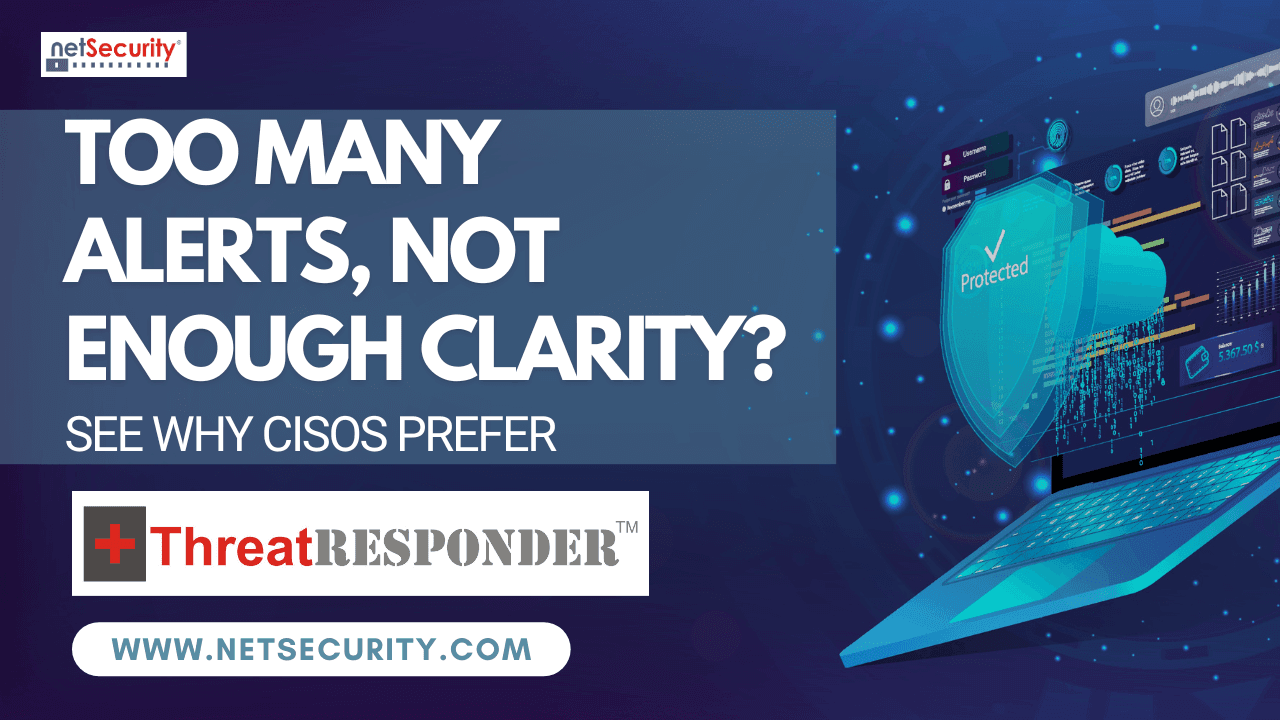 Too Many Alerts, Not Enough Clarity? See Why CISOs Prefer ThreatResponder