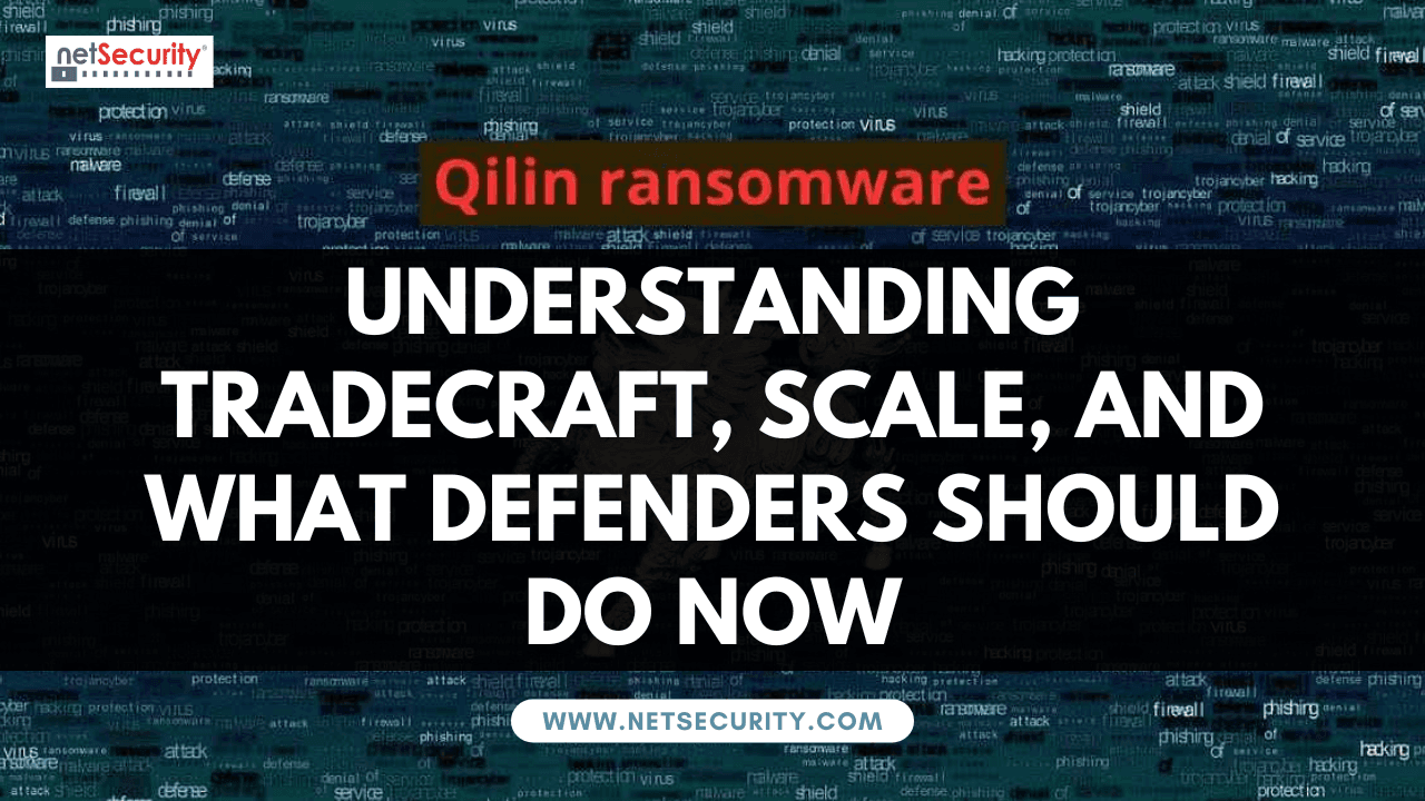 Qilin Ransomware Chaos: Understanding Tradecraft, Scale, and What Defenders Should Do Now
