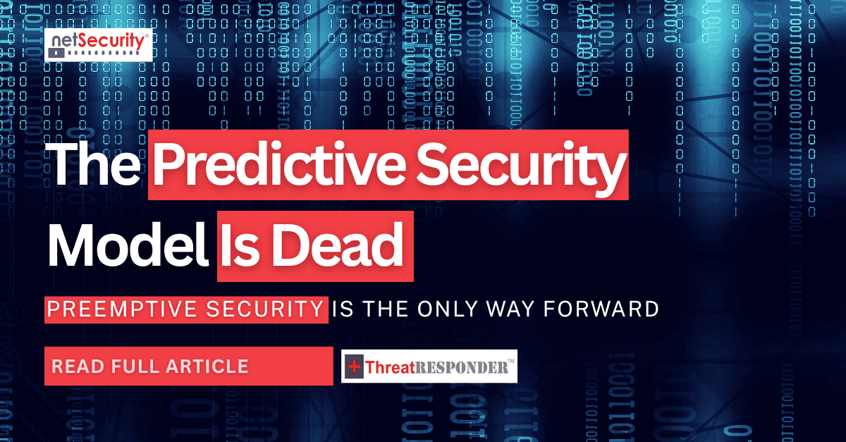 The Predictive Security Model Is Dead, Preemptive Security Is the Only Way Forward